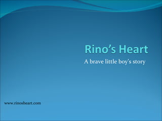 A brave little boy’s story  www.rinosheart.com 