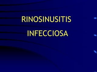 RINOSINUSITIS
INFECCIOSA
 