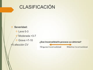 CLASIFICACIÓN
 Severidad:
 Leve 0-3
 Moderada >3-7
 Grave >7-10
>5 afección CV
 
