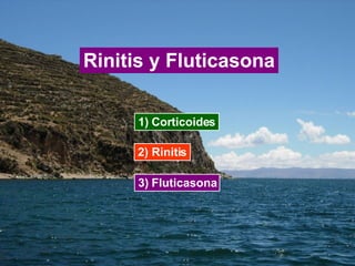 Rinitis y Fluticasona 1) Corticoides 2) Rinitis 3) Fluticasona 