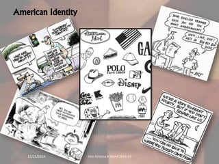 American Identity 
11/25/2014 Rinu Krishna K Mphil 2014-15 25 
 