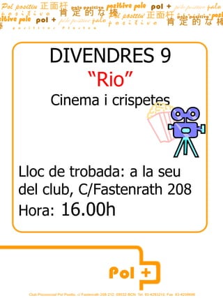 DIVENDRES 9
        “Rio”
    Cinema i crispetes



Lloc de trobada: a la seu
del club, C/Fastenrath 208
Hora: 16.00h
 