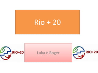 Rio + 20


Luka e Roger
 