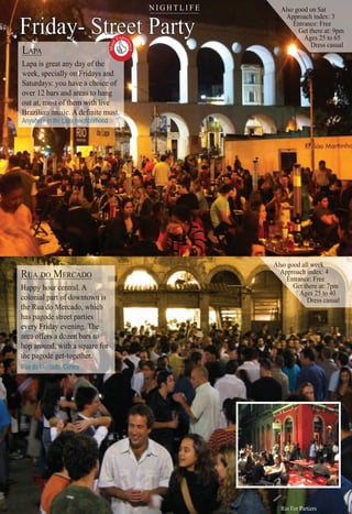 LALALALAAAALAAALALAAAAAPPAPAPAPA
LapLapLapaapa ia is gs ggreareat at aanynynynyn daydaydaydadaa ofofofff ththee
weeweewwww k,, spespeciaciallyyyy onononono FFrFFrFrFFFFFFFFrF idaidaidaidaaysyssyyyy andandanananann
SatSaturdurduuu aysaysayss: y: y: y: youououoouou havhavhavhavhhaa e ae ae ae aee a chchhchhchooooicoicico e oe oeeeeee ff
ovevev r 1r 1r 12 b2 b2 bbarsr ananand add reareearearereeaeas ts ts ts ts too hoo hhangangnnnnnngnngnn
outoutoutoutut atatatatt m, mm, mm, mmm, mmostostostostostosososto ofofofoffofofoffff ththhththththhhhhththeemememeeemeemem witwitwitwitwititwitwwiiitiiiithhhhh lh lhh lh lh llhh lh lh iiveiveiveiveeiveiveeve
BBBBraBraBraBraBraraaBrarB zilzilzilzilzilzilzizilziililllianianiaianianiaanianianianianianianannanaannn mumumumumumumuuumusicisicsicsicsicsicsicsicsicsicsiciccsicsicsissisicsiii . A. AAAAAAAAAAA. AAAAA..... AAAA dededededededefififiininnfifinfinfififinnninnfi iteiteiitee mumumum sst.stst.sst.st.st.tt.tt.sstt.ssstt
Anywhere in the Lapa neighborhood
Friday- Street Party
RURURURRURURRRUURUAAAA DODODODOOODOODODDDDDO MMMMMMMMMMMMMMEREREEREREREREEEERCACACACACAADODODODOD
HapHapHapHaHaHapapapHappypypypypypypyy houhouhouhouhohouoohouhouhouhouohouhooo r cr cr crrrr cr crrr cr enteneentntntn ralralrallralralr . A. A. A. A. AA
colcococololcocococollononinininionioo aaalalaall parpapararararparparparparparararpp t otttt ot ot ot ot ott f dff df df dff dff df ownownownownownno towtowtowtowtowwwnn inn in in inn innn in ss
thethethethethehethethethetheehhhe RRuRuRuRRuRuuR a daa da dddda da da da do Mo Mo Mo Mo Mo Mo Mo Mo MMo MMMMo ercercercercercrr adoadoadoadoaado, w, w, ww, whichichichichicchicchhhichhhhhhhhhhhhhhhh
hashashashahahahaasashashashhashashh ppapapapapaapapap godgogoogodgoddgodgodgoddddgoo e se se se see se se tretretreretretreeeeteteteeeee parppartietieieeessssss
eveeeveevevveveevevvveeeeeveeeeveveeee eryryryryryryryyyryryy FriFriFriFriFriFrFriFrFFrFriFFrirrFrFr daydaydaydaydaydaydaydaydaya evevevvenieninineninnn ng.ng.ng.nnngnggngngg ThThThThTTThTTTTTT eeeeeeeeeeeee
arearearereareareeearearearea a oa oa oa oa oa oooa ooa ooaaaaa oa offeffeffeffeffeffeffeffeffefefffefffffff rsrsrssrsrsrssrsr a da daaa da dddozeozeozeozeozeozozozoooozeozoooozzzzzzeen bn bnn bn bn bn bn bn bbn arsarsarsarsarssarssaa tototttoototototootoooooo
hophophophophophopophophophopophophoph araararararararaaaarouounounounounununouno nounnnouounooo d,d,d,ddddd,d,d,d,d,d wwitwitwitwitwitwitwwwww h ahh ah aahh aaaah sqsqsqqsssqqsqsqsqsqqqqqqquaruaruaruaruaruaruuaruaruaruaruarrrrrre fe fe fe ffffe fe fe fe fe feee fe ororororororoorooorrrro
thethehehthethethethehethththethetthththtthtthhthehththeth papapapaapapapapappaappap godgggododgododgodgodgodggodgodgodde ge ge ge ge ge gggget-et-et-et-et-et-et-e -togtogtogtogtoggggtogggogtogogogoggt ggethethethethhheee heethethethheththerereer.er.erer.eerrer.ee
Rua do Mercado, Centro
Must
Exper
ience

123123123123123123333
AlsA so goodoo ononon SaSaSaSatttt
Apppproaoachchh indindex:ex: 33331111111111
EntEnttranranr ce:ce: FrFreeee
GetGetGetG ththerere attt: 9: 9: 9pmpmpm
AgeAAgAgegeAAA s 2s 25 t5 o 65
DreDreDressssss casc ual
AlsAlsAlsAlsAlsAlsAAA o go go go go ggoodoodoodoodod alaalala l wl wl wl wl wweekeekeeeekeekekkeekek
AppAppAppApppAppAAAA roaroroaroaroaachchchchhchc indindindiniindndi dndex:ex:ex:ex:x:x 4444444
EnEntEntEntEntttranranranranranccce:ce:ce:cce FrFrFrFreeeee
GeGetGetGetGetGettt thththththhereereereereeree atat: 7: 7pmpmmmppmmpp
AAAgeAgeAgeAgegeAgeAgg s 2ss 2s 2s 25 t5 t5 t5 t5 o 4o 444o 400000000
DreDreDreDreD ssss cascascascasc ualualualuauaual
tstststsstsstss
s
Rio For Partiers
N I G H T L I F E
 
