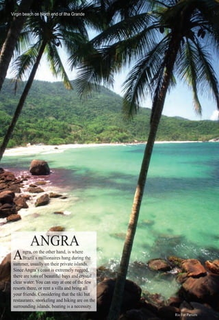 ter
171177177171711711717117177117111777
Virgin beach on North end of Ilha Grande
AAAAAAANNNNNNNNNNNNNNNNNGGGGGGGGGGGGGGGRRRRRRRRRAAA
AAAAAAAAAAAAAngrngrngrrngrgrgrngrn aaaaa,a,aa onononononononooo thethethethethe ototototherherhererher hahahahahand,nd,d isis whwhw ereereere
BraBraBraraBrBrB zilzilzill`s`s`s``` mimimilmilmilmimilimimmmilmilmmimmim lioliolioliolioonainnainainainn resrresr hahahangng durdurduringingi g ththththhhheeeeeeee
summmmmmmermermem , u, uusuasuasuasuallyllyllyllyllyllylly onoonononononoonoooooon thththeireirr prprprivaivaivatete islislslislananandanddddandndaandana dss.s.s.s.
SinSinceceeeee AngAngAngAngAAngggra`ra`ra`ra`rararaarr s cs cs cs cs css ccooooasoasoaoao tt it it it iit it it it it it it it is es es es es es ees extrxtrxtrxtrxx emeemmeememeemmemeemememeemeemmeelylylylylylylyly rururugrugruugugr gr ggedgedgededgeddgegedgedddddgedggg ,,,,,,,,,
thetheeerererererererrrererrr arearearearer tototototototooonsnsnsnsnsnnsss ofofofofofofooo beabeautiu fulfulffulffulfulfulfuffulluullulllu bbbbabababababaysysysyssysys andandandandanddaaandandda crcrcrccrccrcc ystystyststysttstysttstyysttysttttttttttalalalalalaalalaaalalalalaaaalalaaaal
clecleararrrrarar watwawawawawatawatwawawaater.er.erer.rere YoYooYoYoYY u cu cu cu cu canan stastay ay at ooooot ot onene of ththehehethhe fefefefefffewwwww
resresortorts ts therherhehe e,e,e,,,, ororrr renre t aa vivillalla anannd bdddd ring ag aaaag lllllllllll
youyouy r fr frierieieii ndsndsdsnnnnn . C. C. CConsoonso ideiderinring tg thathat ththe te tiikiiki huutt
resestautauranrana ts,ts,tts,ts,ts,ts,ts snsnsnsnsnns orkoorkorkorkorkorkelieliee ingngngg andanda hihihh kinking ag arere oon thehe
sursurrouroundindinggng islislisliisiislisllandanddanda s,s,s,s,s,s, boaboabobobo tintining ig iiiis as as nenecescesccesccce sitis y.
Rio For Partiers
 