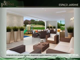 ESPAÇO JARDINE

Integração com as áreas externas: playground, quadra esportiva e praça

 