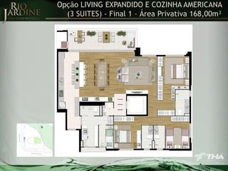 Opção LIVING EXPANDIDO E COZINHA AMERICANA
(3 SUITES) - Final 1 – Área Privativa 168,00m²

 