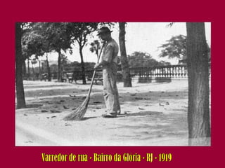 Varredor de rua - Bairro da Glória - RJ - 1919 