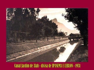 Canal Jardim de Alah - divisa de IPANEMA E LEBLON - 1931 
