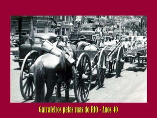 Garrafeiros pelas ruas do RIO - Anos 40 