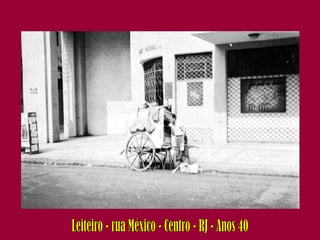 Leiteiro - rua México - Centro - RJ - Anos 40 