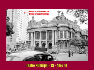 Teatro Municipal - RJ - Anos 40 Edifício da rua 13 de Maio com Evaristo da Veiga em Construção 