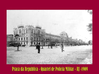 Praça da República - Quartel de Polícia Militar - RJ -1909 