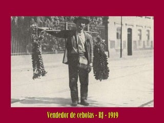 Vendedor de cebolas - RJ - 1919 