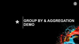 *
GROUP BY & AGGREGATION
DEMO
 