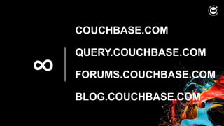 ∞
COUCHBASE.COM
QUERY.COUCHBASE.COM
FORUMS.COUCHBASE.COM
BLOG.COUCHBASE.COM
 