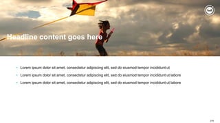 215
Headline content goes here
• Lorem ipsum dolor sit amet, consectetur adipiscing elit, sed do eiusmod tempor incididunt ut
• Lorem ipsum dolor sit amet, consectetur adipiscing elit, sed do eiusmod tempor incididunt ut labore
• Lorem ipsum dolor sit amet, consectetur adipiscing elit, sed do eiusmod tempor incididunt ut labore
 