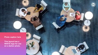 233
Photo caption here
This layout has a
WHITE logo for use
on a darker photo.
 