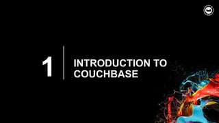 1 INTRODUCTION TO
COUCHBASE
 