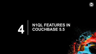 4
N1QL FEATURES IN
COUCHBASE 5.5
 
