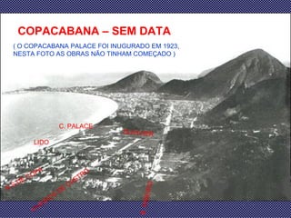 COPACABANA – SEM DATA ( O COPACABANA PALACE FOI INUGURADO EM 1923, NESTA FOTO AS OBRAS NÃO TINHAM COMEÇADO )‏ B. RIBEIRO C. PALACE LIDO DUVIVIER VIVEIROS DE CASTRO N S DE COPA 