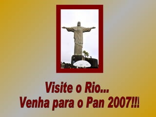 Visite o Rio...  Venha para o Pan 2007!!! 