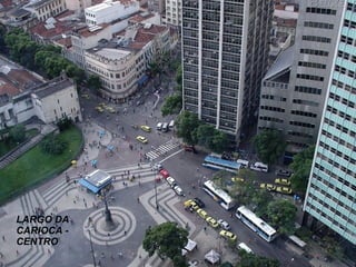 LARGO DA CARIOCA - CENTRO 