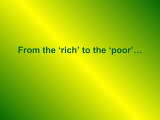 From the ‘rich’ to the ‘poor’… 