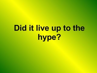 Did it live up to the hype? 