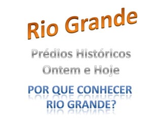 Rio Grande Prédios Históricos Ontem e Hoje Por que conhecer  Rio Grande? 