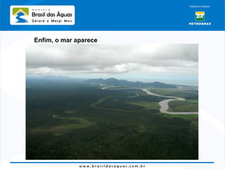 Enfim, o mar aparece 