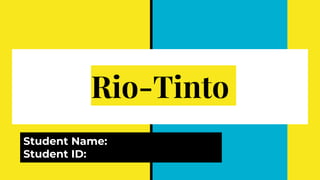 Rio-Tinto
Student Name:
Student ID:
 