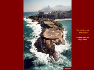 The old fort of
                  Copacabana

                 O velho forte de
                   Copacabana




@ unidentified
 