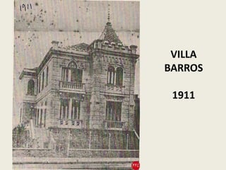 VILLA
BARROS
1911
 