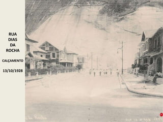 RUA
DIAS
DA
ROCHA
CALÇAMENTO
13/10/1928
 