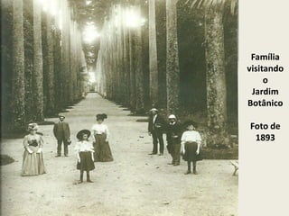 Família
visitando
o
Jardim
Botânico
Foto de
1893
 
