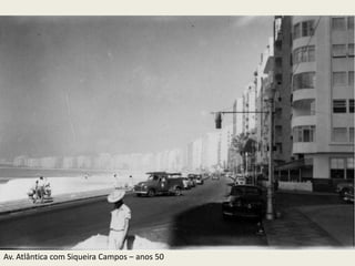 Av. Atlântica com Siqueira Campos – anos 50
 