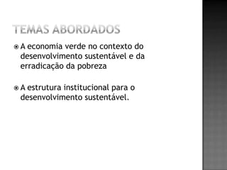A economia verde no contexto do
 desenvolvimento sustentável e da
 erradicação da pobreza

A estrutura institucional para o
 desenvolvimento sustentável.
 