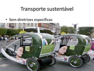Transporte sustentável
• Sem diretrizes específicas
 
