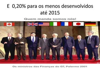 E 0,20% para os menos desenvolvidos
              até 2015
 