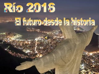 Río 2016 El futuro desde la historia 