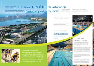 BCMF Arquitetos




                                   O projeto Rio 2016 prevê
                                   a construção de novas
                                   instalações esportivas apenas
                                                                 Um novo centro de referência
                                                                     para o esporte mundial
                                                                                                                                                              O COT, localizado dentro do       Além disso, o COT irá apoiar programas nas
                                   onde existe a necessidade e a garantia de um                                                                               Parque Olímpico do Rio, irá       comunidades do seu entorno com o objetivo de
                                   legado de longo prazo – e todas farão parte do                                                                             reunir uma série de instalações   estimular a prática esportiva e o estilo de vida
                                   novo Centro Olímpico de Treinamento (COT).                                                                                 já existentes e incorporar        saudável, particularmente entre a população jovem
                                                                                                                                       novas facilidades de última geração para funcionar       e menos favorecida.
                                                                                                                                       como um grande centro esportivo regional para a
                                                                                                                                       América do Sul e o mundo.




                                                                                                                                                                                                                                                               CO-RIO | Alex Ferro
                                                                                                                                       O COT será um importante centro de treinamento
                                                                                                                                       para atletas de alto rendimento de inúmeras
                                                                                                                                       modalidades esportivas Olímpicas e Paraolímpicas.
                                                                                                                                       Ao mesmo tempo estará disponível para projetos
                                                                                                                                       esportivos voltados para as comunidades de seu
                                                                                                                                       entorno com o objetivo de incentivar a prática
                                                                                                                                       esportiva e o estilo de vida saudável.
                                                                                                                                       Estrategicamente localizadas nas proximidades da
                                                                                                                                       Vila dos Atletas, as instalações do COT na Barra da
                                                                                                                                       Tijuca serão utilizadas para treinamento e competição
                                                                                                                                       durante os Jogos Rio 2016 antes de serem revertidas
                                                                                                                                       em instalações de treinamento pós-Jogos.

                                                                                                                                       Atletas internacionais também estarão
                                                                                                                                       entre aqueles que irão se beneficiar
                                                                                                                                       do COT, que fornecerá Bolsas para
                                                                                                                                       competidores e técnicos de todo o mundo
                                                                                                                                       para treinar em condições e instalações
                                                                                                                                       excepcionais.
                                                                                                                                                                                                    Um PARQUE DE
                                                                                                                                                                                                    esportes radicais
                                                                                                                                                                                                    As novas instalações dentro e ao redor da sede
                                                                                                                                                                                                    principal do COT na Barra, ao lado do Parque
                                                                                                                                                                                                    Olímpico do Rio, formarão a base do projeto
                                                                                                                                                                                                    completo do COT.
                                                                                                                                                                                                    Também farão parte do COT as instalações do Parque
                                                                                                                                                                                                    Radical (X Park) a ser construído em Deodoro e que
                                                                                                                                                                                                    inclui os locais de competição para Ciclismo (BMX),
                                                                         Trabalhando com atletas
         CO-RIO | Gaspar Nóbrega




                                                                                                                                                                                                    Ciclismo (Mountain Bike) e Canoagem (Slalom) dos

                                                                         individualmente e em conjunto                                                                                              Jogos Rio 2016 e todas as instalações esportivas que
                                                                                                                                                                                                    já existem em Deodoro.
                                                                         com as Confederações Brasileiras,                                                                                          Trata-se de uma idéia pioneira, que, pela primeira
                                                                                                                                                                                                    vez, une esportes olímpicos tradicionais com novas
                                                                         o COT será utilizado na preparação                                                                                         modalidades esportivas.
                                                                         das seleções brasileiras e de equipes                                                                                      Depois dos Jogos Rio 2016, as instalações do X Park
                                                                                                                                                                                                    formarão um centro carioca de esportes radicais,
                                                                         visitantes para os Jogos Olímpicos                                                                                         estrategicamente localizado em uma das áreas mais

                                                                         e Paraolímpicos de 2012 e 2016.
                                                                                                                 CO-RIO | Alex Ferro




                                                                                                                                                                                                    jovens do Rio, oferecendo a prática de Esportes
                                                                                                                                                                                                    Olímpicos bem como a de esportes de aventura.
                                                                                                                                                                                                                                                          16 | 17
 
