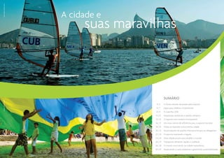 Getty Images | Streeter Lecka




                                A cidade e
                                     suas maravilhas



                                                          SUMÁrio
O Globo | Marcia Folleto




                                                 4|5      O futuro através da paixão pelo esporte
                                                 6|7      Jogos para celebrar e transformar
                                                 8|9      A visão Rio 2016
                                                12 | 13   Instalações existentes e padrão olímpico
                                                14 | 15   O esporte num cenário incomparável
                                                16 | 17   Um novo centro de referência para o esporte mundial
                                                18 | 19   Todos os esportes numa mesma cidade
                                                20 | 21   Acomodações de padrão internacional para as delegações
                                                22 | 23   O esporte inspirando o legado
                                                24 | 25   Uma cidade pronta para receber o mundo
                                                26 | 27   Transporte: eficiente, rápido e confiável
                                                28 | 29   O mundo convivendo na cidade maravilhosa
                                                30 | 31   Preservando o meio ambiente e garantindo sustentabilidade
                                                                                                                4|5
 