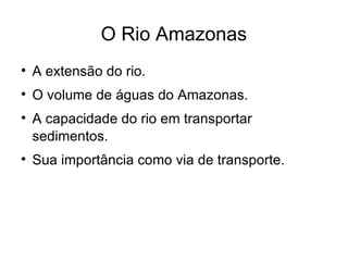 O Rio Amazonas ,[object Object],[object Object],[object Object],[object Object]