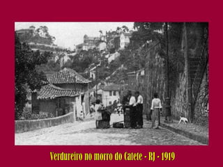 Verdureiro no morro do Catete - RJ - 1919 