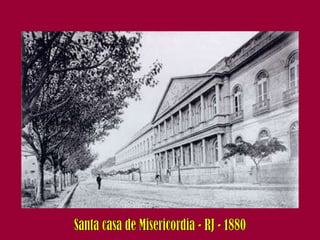 Santa casa de Misericordia - RJ - 1880 