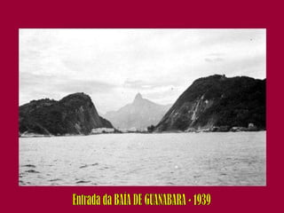 Entrada da BAÍA DE GUANABARA - 1939 