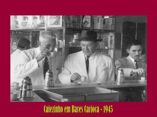 Cafezinho em Bares Carioca - 1945 