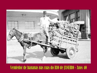 Vendedor de bananas nas ruas do RIO de JANEIRO - Anos 40 