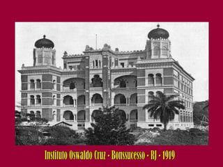 Instituto Oswaldo Cruz - Bonssucesso - RJ - 1919 